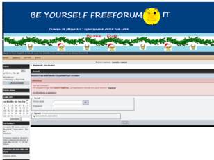 BE YOURSELF..FREEFORUM.IT