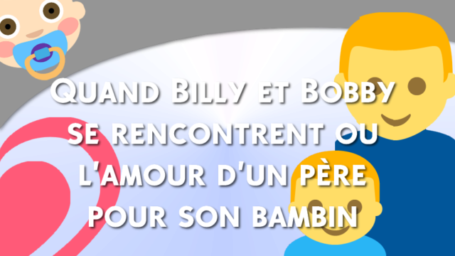 Main photo Quand Billy et Bobby se rencontrent ou l'amour d'un père pour son bambin