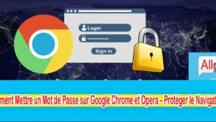 Comment Mettre un Mot de Passe sur Google Chrome et Opera ?