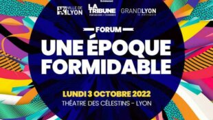 Forum - Une époque formidable Lyon 2022 Où va-t-on ?